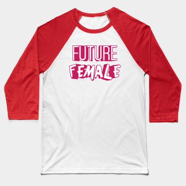 FUTURE FEMALE || FUNNY QUOTES Baseball T-Shirt by STUDIOVO